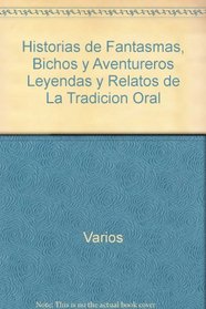 Historias de Fantasmas, Bichos y Aventureros Leyendas y Relatos de La Tradicion Oral