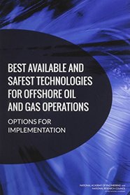 Best Available and Safest Technologies for Offshore Oil and Gas Operations: Options for Implementation
