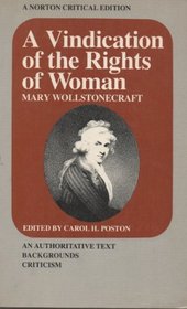 A Vindication of the Rights of Woman: An Authoritative Text, Backgrounds, Criticism (A Norton Critical Edition)