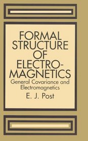 Formal Structure of Electromagnetics : General Covariance and Electromagnetics (Series in Physics.)