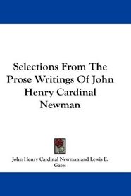 Selections From The Prose Writings Of John Henry Cardinal Newman