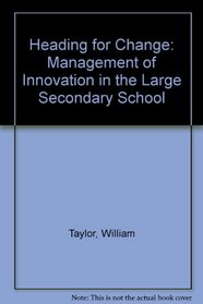 Heading for change: The management of innovation in the large secondary school: a workbook for teachers and students,