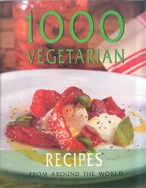 1000 Vegetarian Recipes From Around the World