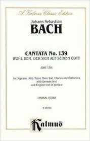 Cantata No. 139 -- Wohl dem, der sich auf seinen Gott: SATB with SATB Soli (Kalmus Edition)
