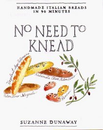 No Need to Knead : Handmade Italian Breads in 90 Minutes
