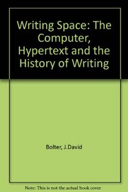 Writing Space: the Computer, Hypertext, and the History of Writing