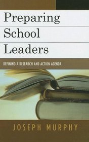 Preparing School Leaders: Defining a Research and Action Agenda