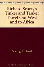 Richard Scarry's Tinker and Tanker Travel Out West and to Africa