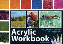 Acrylic Workbook: A Complete Course in 10 Lessons