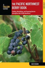 The Pacific Northwest Berry Book, 2nd: Finding, Identifying, and Preparing Berries throughout the Pacific Northwest (Nuts and Berries Series)