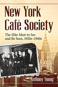 New York Cafe Society: The Elite Meet to See and Be Seen 1920s-1940s