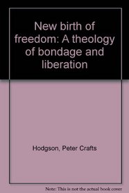 New birth of freedom: A theology of bondage and liberation