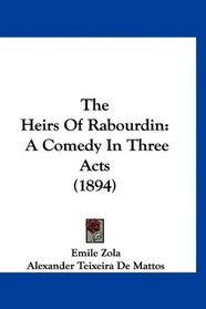 The Heirs Of Rabourdin: A Comedy In Three Acts (1894)
