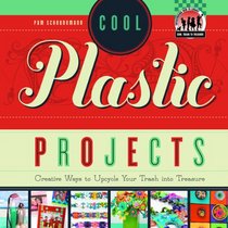 Cool Plastic Projects: Creative Ways to Upcycle Your Trash into Treasure (Cool Trash to Treasure)