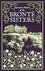Selected Works of the Bront Sisters (Leather-bound Classics)