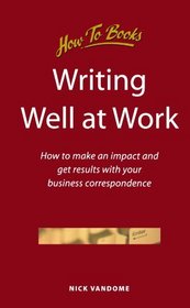 Writing Well at Work: How to Make an Impact and Get Results With Your Business Correspondence