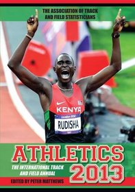 Athletics 2013: The International Track and Field Annual