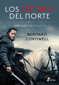 Los senores del norte (The Lords of the North) (Saxon Chronicles, Bk 3) (Spanish Edition)