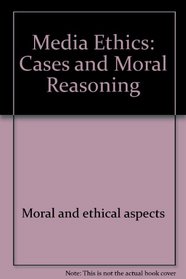 Media ethics: Cases and moral reasoning (Annenberg/Longman communication books)