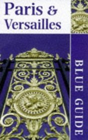 Blue Guide: Paris and Versailles (Blue Guides (Only Op))