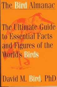 Bird Almanac: The Ultimate Guide to Essential Facts and Figures of the Worldªs Birds