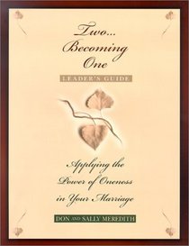 Two Becoming One Leader's Guide: Applying the Power of Oneness in Your Marriage