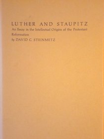 Luther and Staupitz: An Essay in the Intellectual Origins of the Protestant Reformation (Duke Monographs in Medieval and Renaissance Studies)