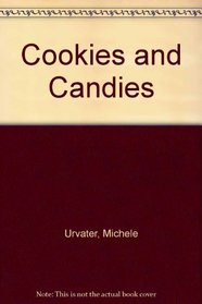 Cookies and Candies: For Christmas and All Year Long