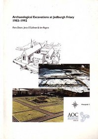 Archaeological Excavations at Jedburgh Friary 1983-1992 (STAR Monograph)