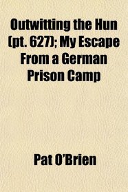 Outwitting the Hun (pt. 627); My Escape From a German Prison Camp