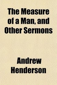 The Measure of a Man, and Other Sermons