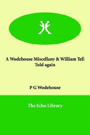A Wodehouse Miscellany & William Tell Told again
