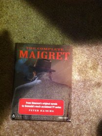The Complete Maigret: From Simenon's Original Novels to Granada's Much Acclaimed TV Series
