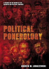 Political Ponerology: A Science on the Nature of Evil Adjusted for Political Purposes