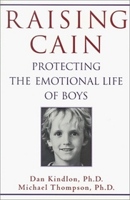 Raising Cain : Protecting the Emotional Life of Boys