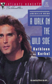 A Walk on the Wild Side (American Hero) (Silhouette Intimate Moments, No 457)