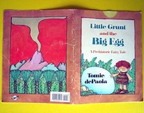 Little Grunt and the Big Egg: A Prehistoric Fairy Tale