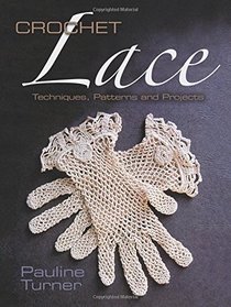 Crochet Lace: Techniques, Patterns, and Projects (Dover Knitting, Crochet, Tatting, Lace)