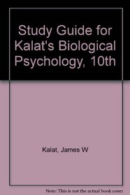Study Guide for Kalat's Biological Psychology, 10th