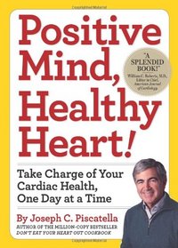 Positive Mind, Healthy Heart!: Take Charge of Your Cardiac Health, One Day at a Time