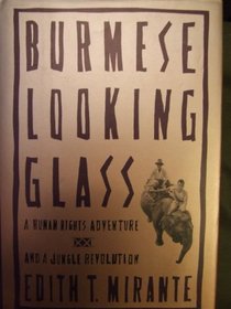 Burmese Looking Glass: A Human Rights Adventure and a Jungle Revolution