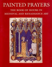 Painted Prayers: The Book of Hours in Medieval and Renaissance Art (Book of Hours of Pannonhalma 1-11)