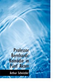 Professor Bernhardi: Komdie in Fnf Akten (German Edition)