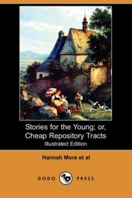 Stories for the Young; or, Cheap Repository Tracts (Illustrated Edition) (Dodo Press)