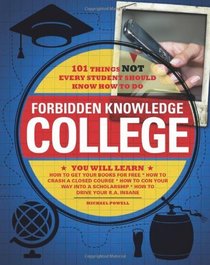 Forbidden Knowledge - College: 101 Things NOT Every Student Should Know How to Do