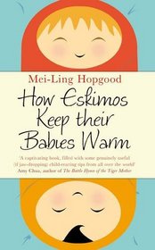 How Eskimos Keep Their Babies Warm: Parenting Wisdom From Around The World