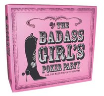 The Badass Girl's Poker Party Kit: All You Need to Play Your Way
