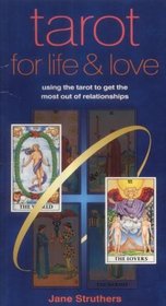 Tarot for Life & Love: Using the Tarot to Get the Most Out of Relationships