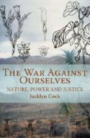 The War Against Ourselves: Nature, Power and Justice