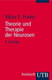 Theorie und Therapie der Neurosen. Einfhrung in Logotherapie und Existenzanalyse.